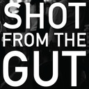 SHOT FROM THE GUT